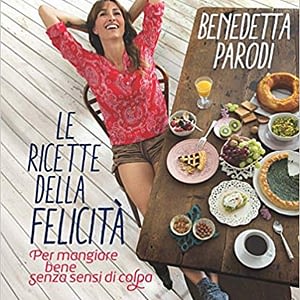 Le ricette della felicità di Benedetta Parodi - Panini Sopraffini Store